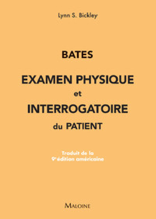 BATES : EXAMEN PHYSIQUE ET INTERROGATOIRE DU PATIENT - TRADUIT DE LA 9E EDITION AMERICAINE