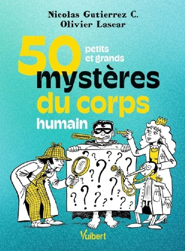 50 PETITS ET GRANDS MYSTERES DU CORPS HUMAIN