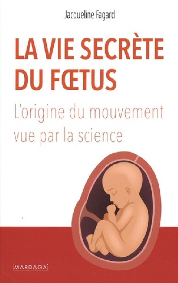 LA VIE SECRETE DU FOETUS - L'ORIGINE DU MOUVEMENT VUE PAR LA SCIENCE