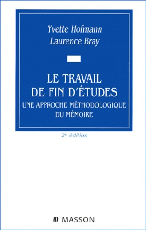 LE TRAVAIL DE FIN D'ETUDES - UNE APPROCHE METHODOLOGIQUE DU MEMOIRE