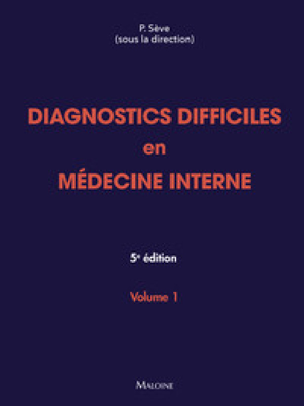 DIAGNOSTICS DIFFICILES EN MEDECINE INTERNE. VOL 1, 5E ED.