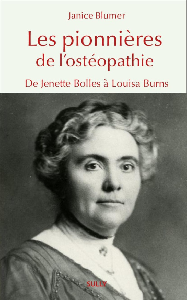 LES PIONNIERES DE L'OSTEOPATHIE - DE JENETTE BOLLES A LOUISA BURNS