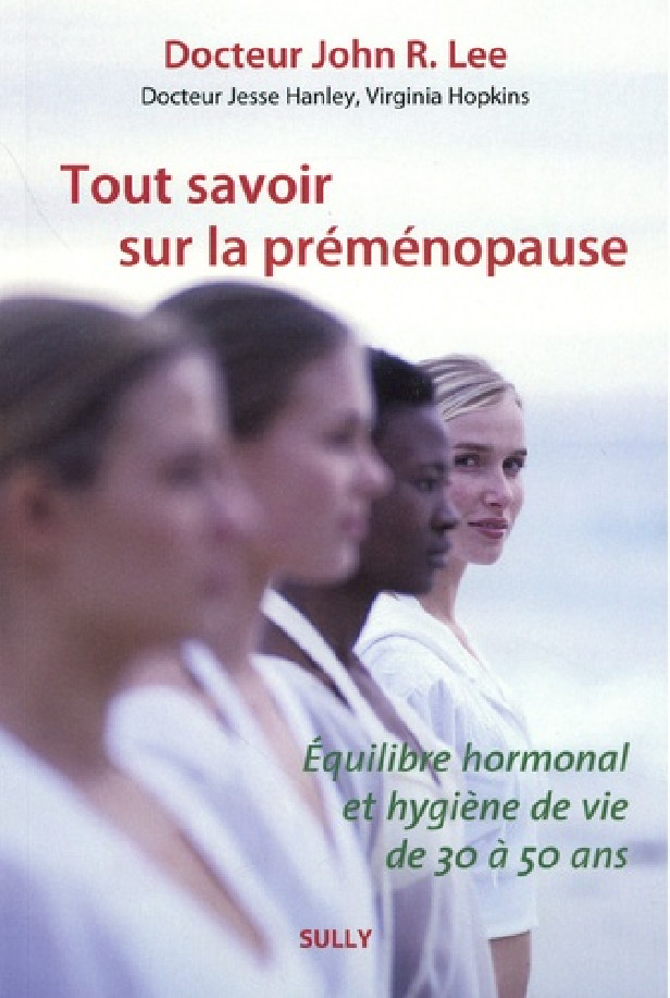 TOUT SAVOIR SUR LA PREMENOPAUSE - EQUILIBRE HORMONAL ET HYGIENE DE VIE DE 30 A 50 ANS