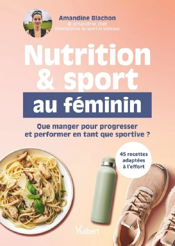 NUTRITION ET SPORT AU FEMININ - QUE MANGER POUR PROGRESSER ET PERFORMER EN TANT QUE SPORTIVE ?