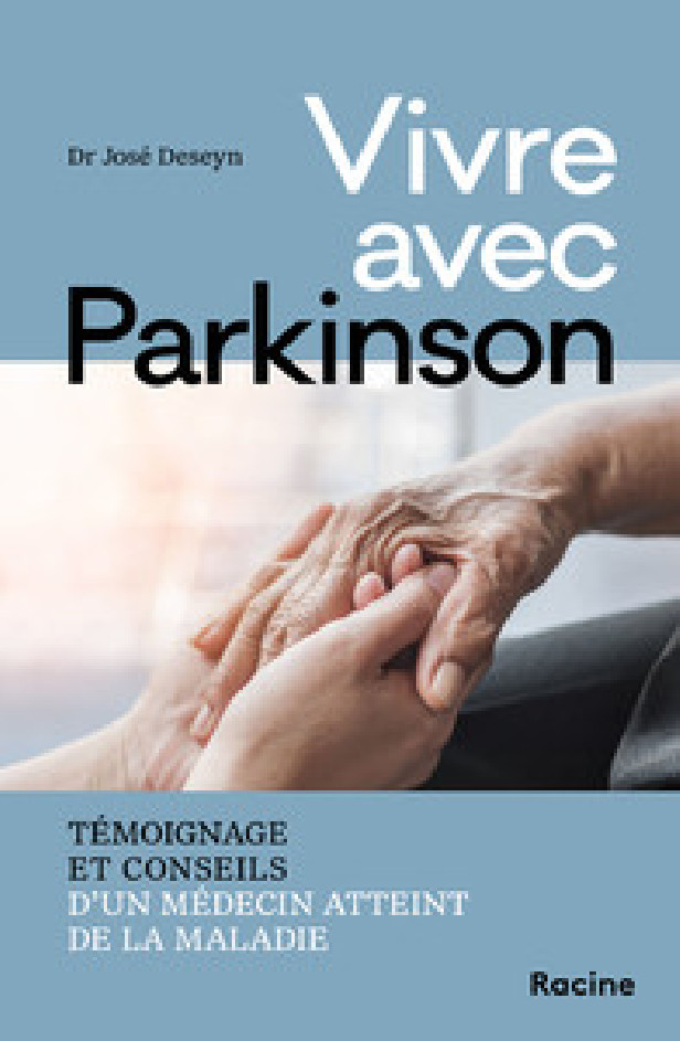 VIVRE AVEC PARKINSON - TEMOIGNAGE ET CONSEILS D'UN MEDECIN ATTEINT PAR LA MALADIE