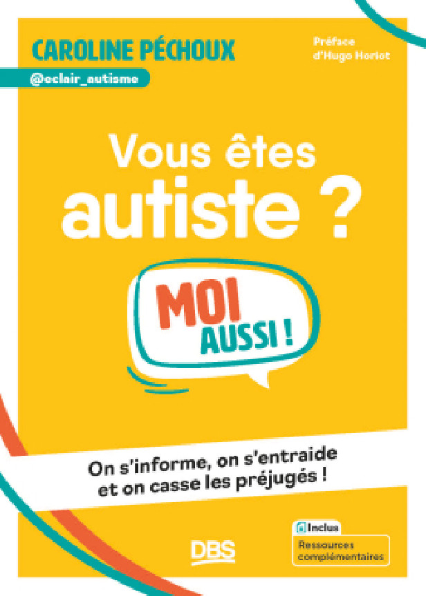 VOUS ETES AUTISTE ? MOI AUSSI ! - ON S'INFORME, ON CASSE LES PREJUGES ET ON S'ENTRAIDE !