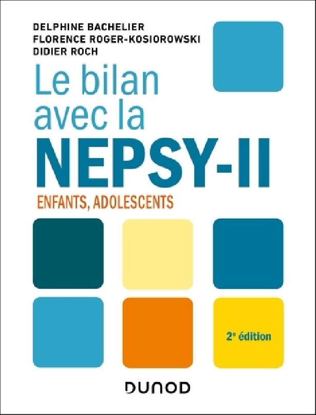 LE BILAN AVEC LA NEPSY-II - 2E ED. - ENFANTS, ADOLESCENTS