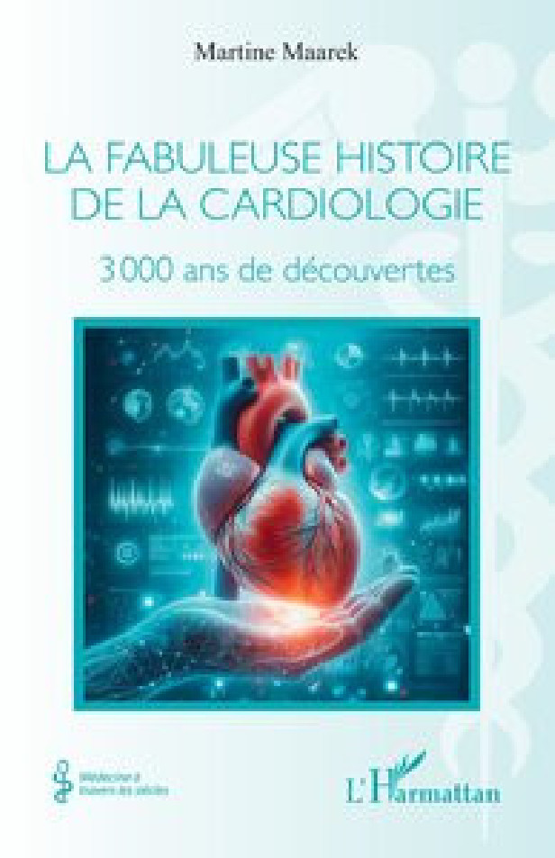 LA FABULEUSE HISTOIRE DE LA CARDIOLOGIE - 3 000 ANS DE DECOUVERTES