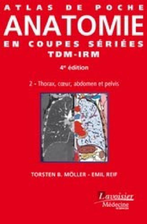 ATLAS DE POCHE ANATOMIE EN COUPES SERIEES TDM-IRM - VOL. 2 : THORAX, COEUR, ABDOMEN ET PELVIS (4 ED