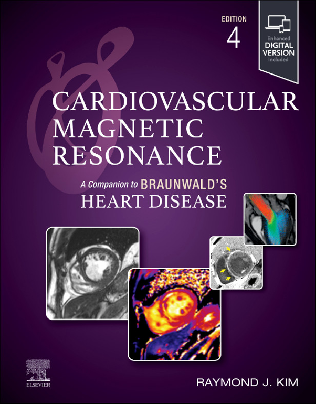 CARDIOVASCULAR MAGNETIC RESONANCE 4TH EDITION - A COMPANION TO BRAUNWALD'S HEART DISEASE