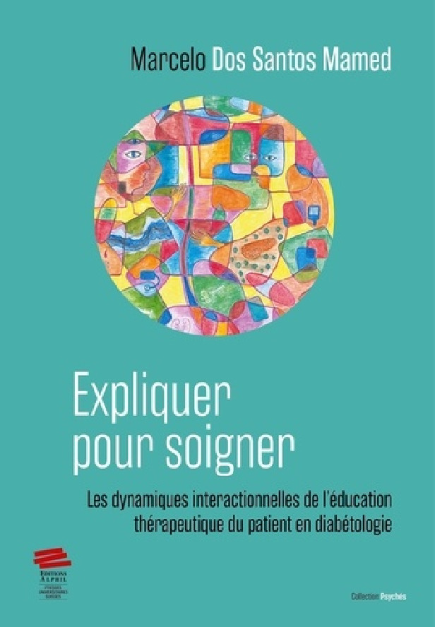 EXPLIQUER POUR SOIGNER - LES DYNAMIQUES INTERACTIONNELLES DE L'EDUCATION THERAPEUTIQUE DU PATIENT EN