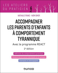 Couverture de Accompagner les parents d'enfants à comportement tyrannique. Avec le programme REACT, 2e édition.
