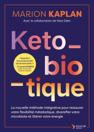 Keto-biotique - La nouvelle méthode intégrative pour restaurer votre flexibilité métabolique