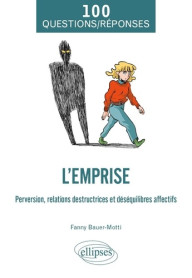 L'Emprise. Perversion, relations destructrices et déséquilibres affectifs