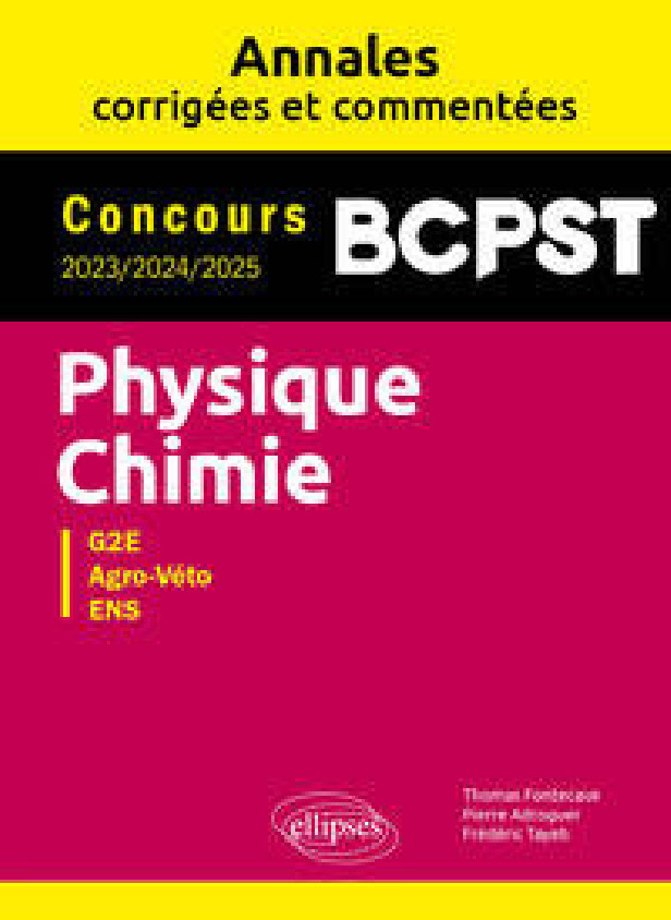 PHYSIQUE-CHIMIE. BCPST. ANNALES CORRIGEES ET COMMENTEES. CONCOURS 2023-2024-2025