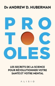 PROTOCOLES - LES SECRETS DE LA SCIENCE POUR REVOLUTIONNER VOTRE SANTE ET VOTRE MENTAL