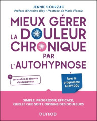Mieux gérer la douleur chronique par l'autohypnose. Avec le programme AP-HY-DOL