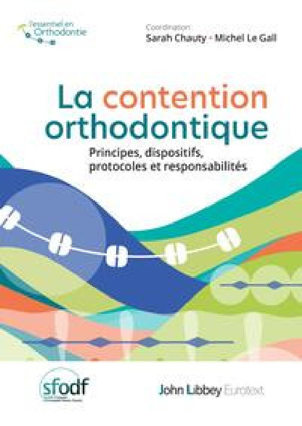 LA CONTENTION ORTHODONTIQUE - PRINCIPES, DISPOSITIFS, PROTOCOLES ET RESPONSABILITES
