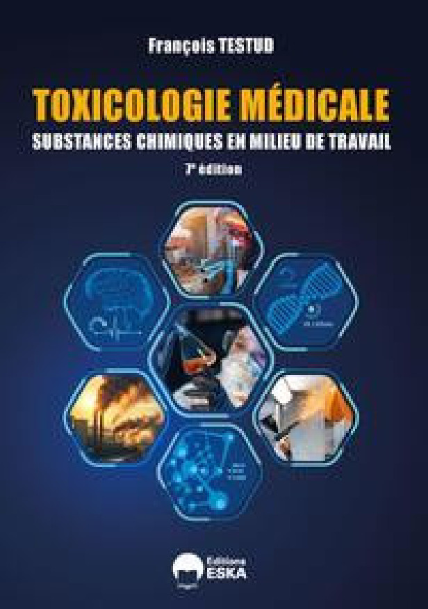 TOXICOLOGIE MEDICALE - 7E EDITION - SUBSTANCES CHIMIQUES EN MILIEU DE TRAVAIL