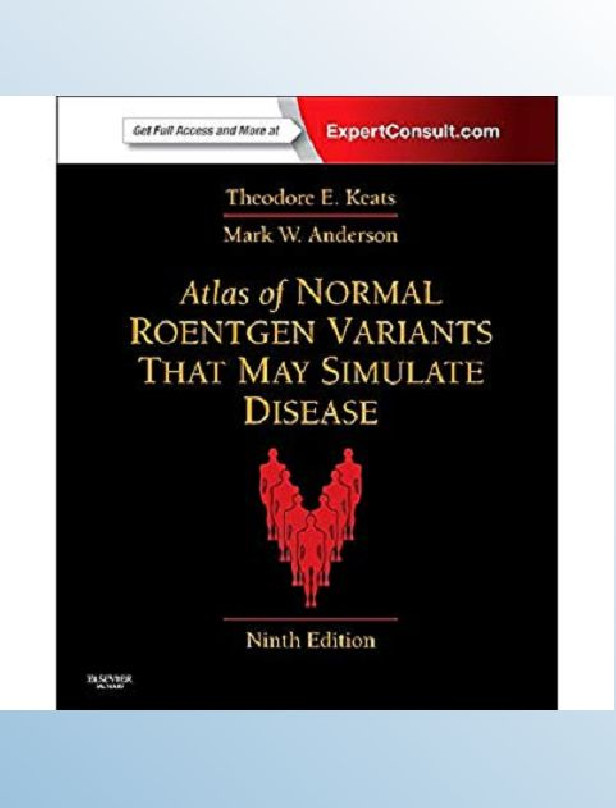 ATLAS OF NORMAL ROENTGEN VARIANTS THAT MAY SIMULATE DISEASE 9TH ED
