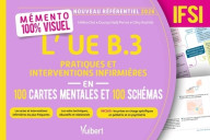 Mémento 100 % visuel - L’UE B.3 Pratiques et interventions infirmières en 100 cartes mentales et 100 schémas