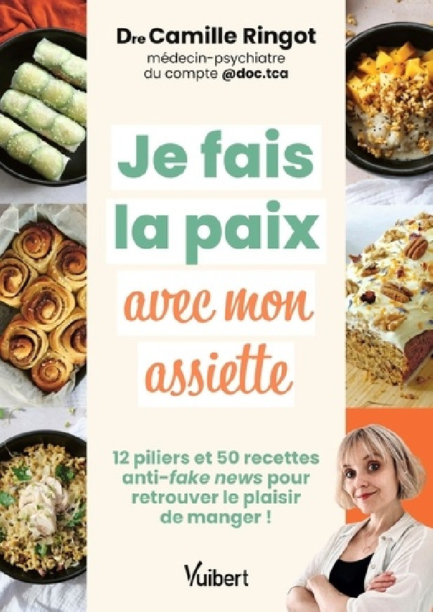 JE FAIS LA PAIX AVEC MON ASSIETTE - 12 PILIERS ET 50 RECETTES ANTI-FAKE NEWS POUR RETROUVER LE PLAIS