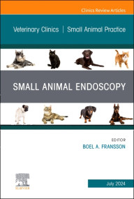 Small Animal Endoscopy, an Issue of Veterinary Clinics of North America