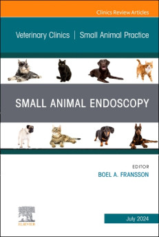 Small Animal Endoscopy, An Issue of Veterinary Clinics of North America: Small Animal Practice,54-4