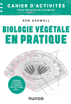 BIOLOGIE VEGETALE EN PRATIQUE - CAHIER D'ACTIVITES POUR REUSSIR EN SCIENCES - COLORIER, ANNOTER, MEM