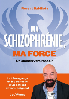 MA SCHIZOPHRENIE, MA FORCE - UN CHEMIN VERS L'ESPOIR