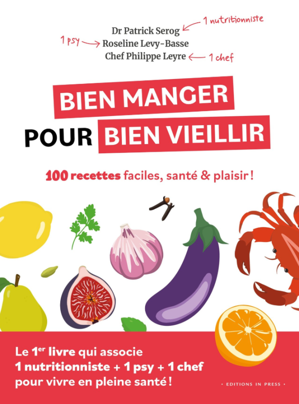BIEN MANGER POUR BIEN VIEILLIR - 100 RECETTES FACILES, SANTE ET PLAISIR