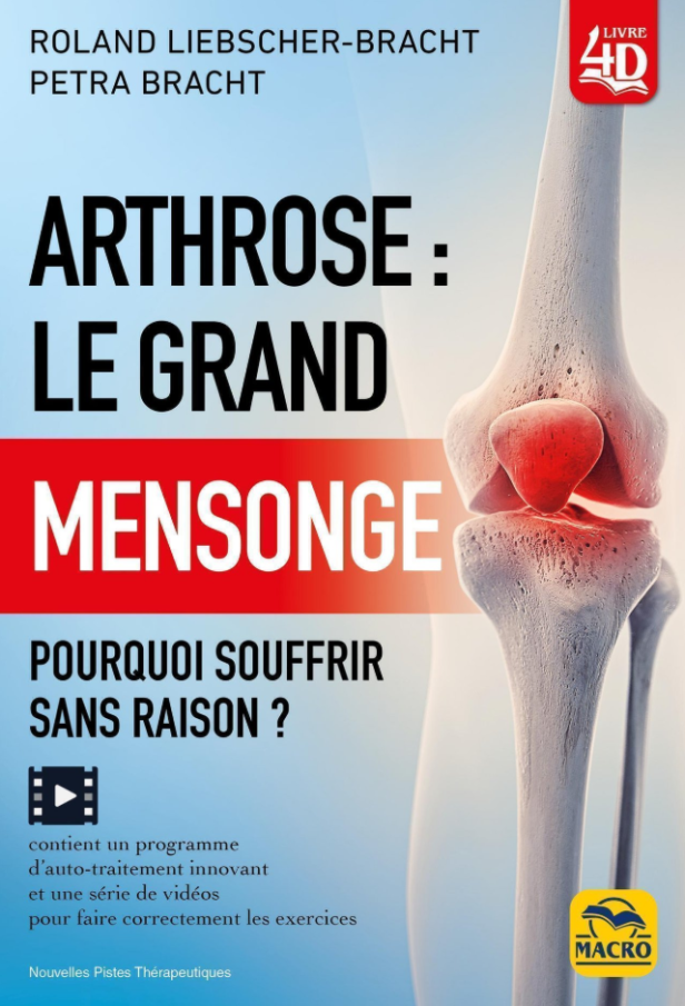 ARTHROSE : LE GRAND MENSONGE - POURQUOI SOUFFRIR SANS RAISON ?