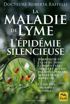 LA MALADIE DE LYME - BORRELIOSE ET CO-INFECTIONS. COMMENT LES TIQUES ET AUTRES PARASITES PEUVENT BOU