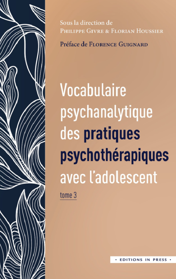 VOCABULAIRE PSYCHANALYTIQUE DES PRATIQUES PSYCHOTERAPIQUES AVEC L'ADOLESCENT - TOME 3