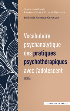 VOCABULAIRE PSYCHANALYTIQUE DES PRATIQUES PSYCHOTERAPIQUES AVEC L'ADOLESCENT - TOME 3
