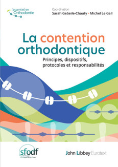LA CONTENTION ORTHODONTIQUE - PRINCIPES, DISPOSITIFS, PROTOCOLES ET RESPONSABILITES