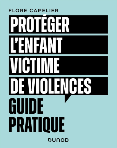 PROTEGER L'ENFANT VICTIME DE VIOLENCES - GUIDE PRATIQUE