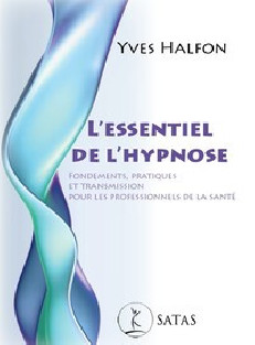 L'ESSENTIEL DE L'HYPNOSE - FONDEMENTS, PRATIQUES ET TRANSMISSION POUR LES PROFESSIONNELS DE LA SANTE