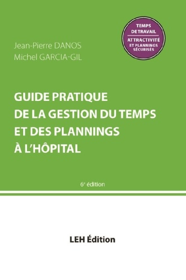 GUIDE PRATIQUE DE LA GESTION DU TEMPS ET DES PLANNINGS A L'HOPITAL 6E ED.