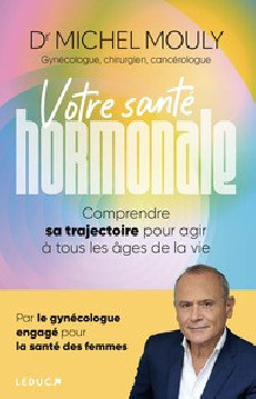 VOTRE SANTE HORMONALE : COMPRENDRE SA TRAJECTOIRE POUR AGIR A TOUS LES AGES DE LA VIE