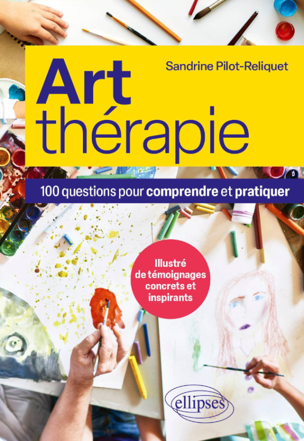 ART-THERAPIE - 100 QUESTIONS POUR COMPRENDRE ET PRATIQUER