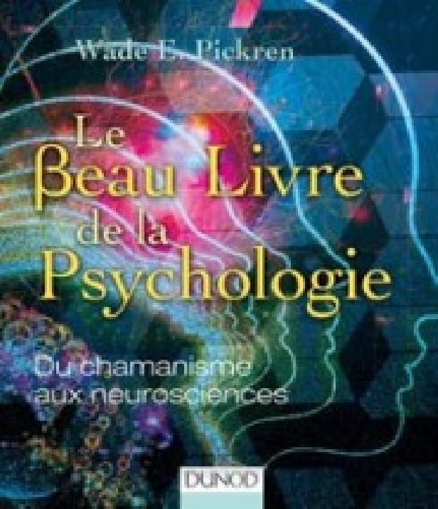 LE BEAU LIVRE DE LA PSYCHOLOGIE - DU CHAMANISME AUX NEUROSCIENCES